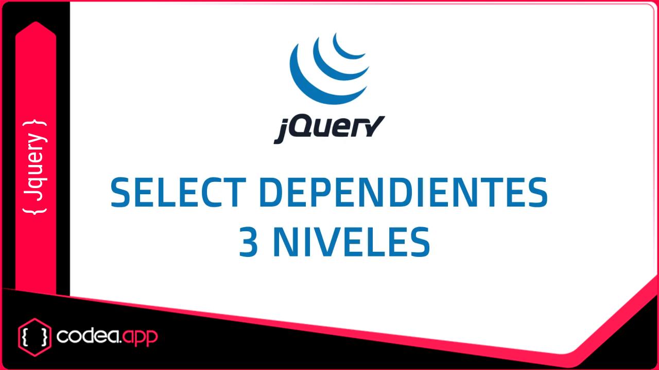 Select dependientes de tres niveles en Ajax Jquery